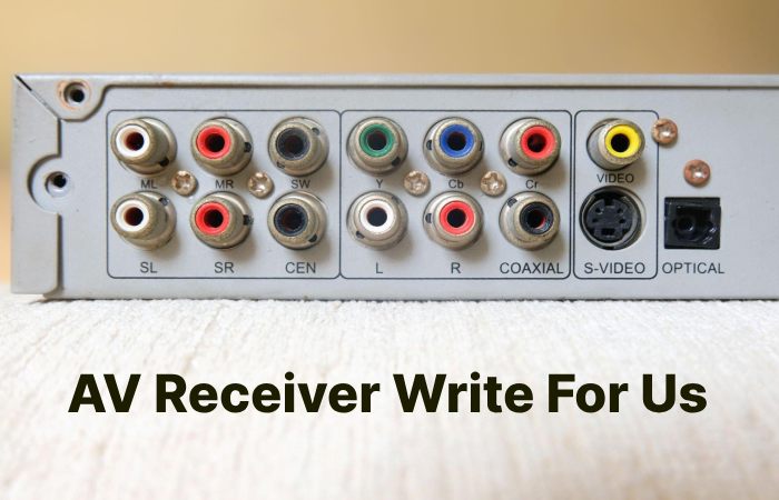 AV Receiver Write For Us