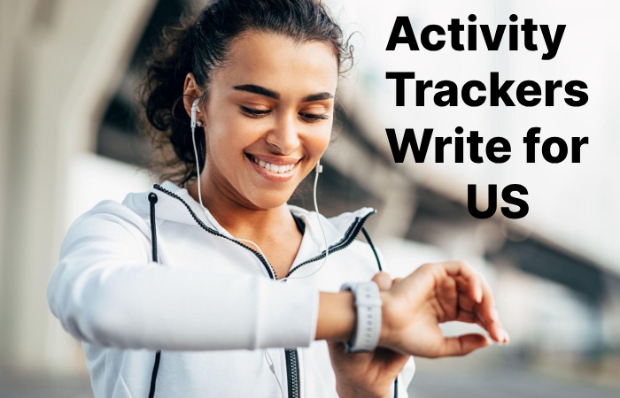 Activity Trackers Write for Us
