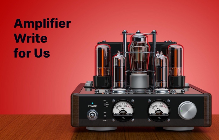 Amplifier Write for Us