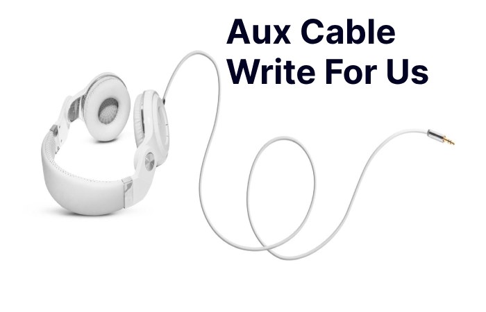 Aux Cable Write For Us