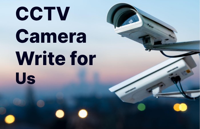 CCTV Camera Write for Us (1)