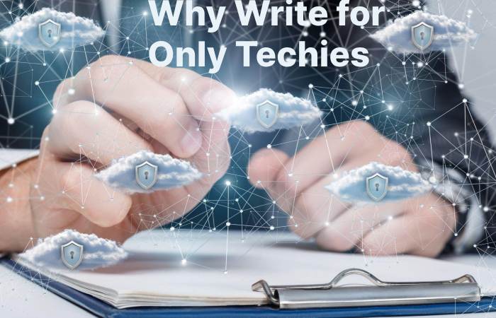 Why Write for Only Techies - Cloud Hosting Write For Us (1)