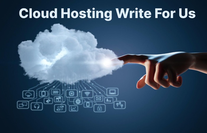 Cloud Hosting Write For Us