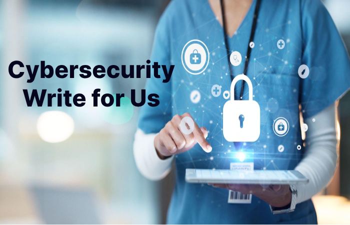 Cybersecurity Write for Us
