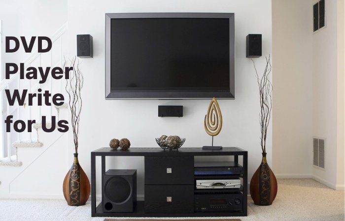 DVD Player Write for Us