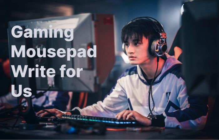 Gaming Mousepad Write for Us