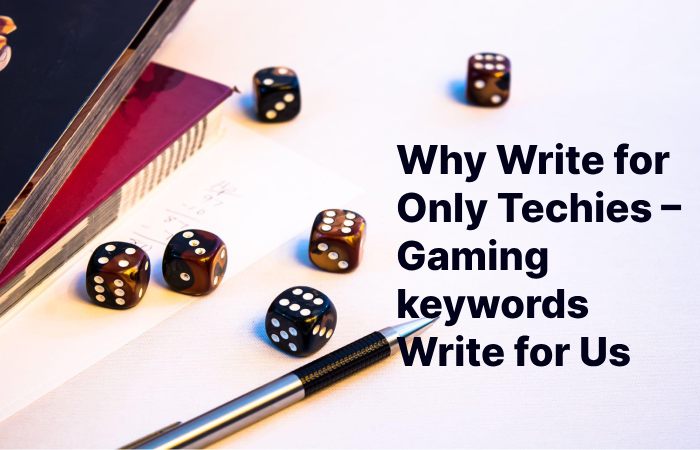 Why Write for Only Techies – Gaming keywords Write for Us