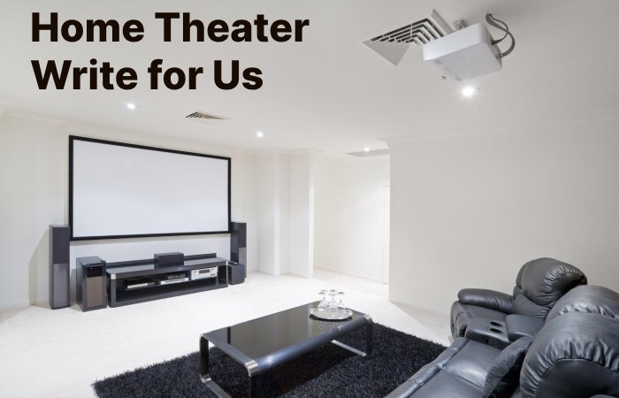 Home Theater Write for Us