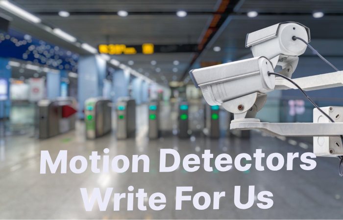 Motion Detectors Write For Us