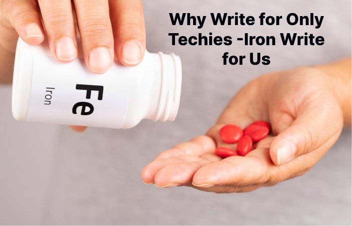 Why Write for Only Techies -Iron Write for Us