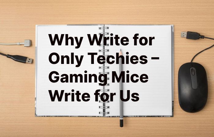 Why Write for Only Techies – Gaming Mice Write for Us