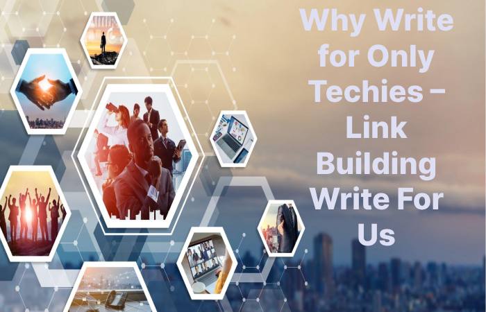 Why Write for Only Techies – Link Building Write For Us