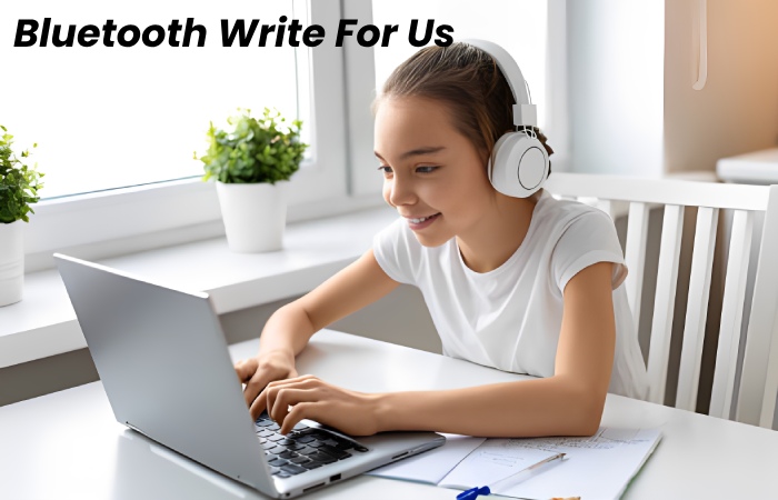 Bluetooth Write For Us