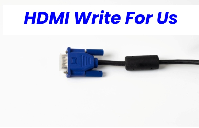 HDMI Write For Us