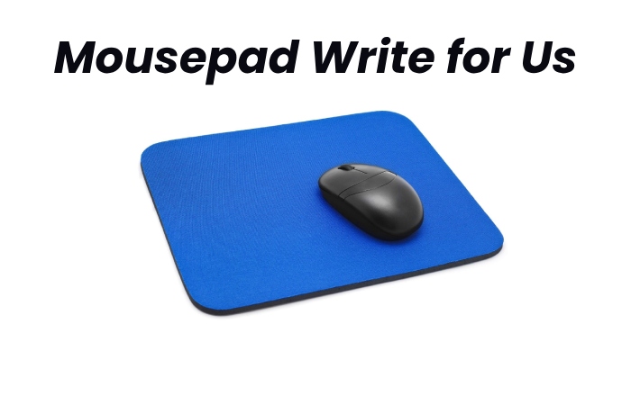 Mousepad Write for Us