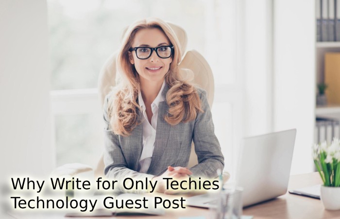 Why Write for Only Techies – Technology Guest Post