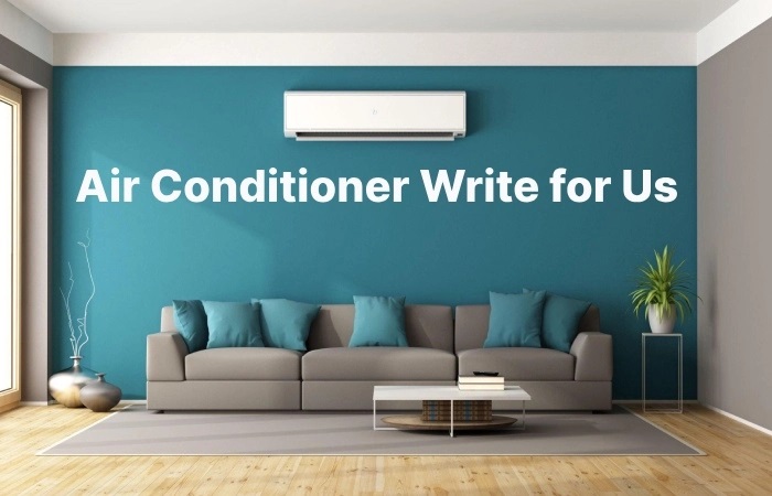 Air Conditioner Write for Us