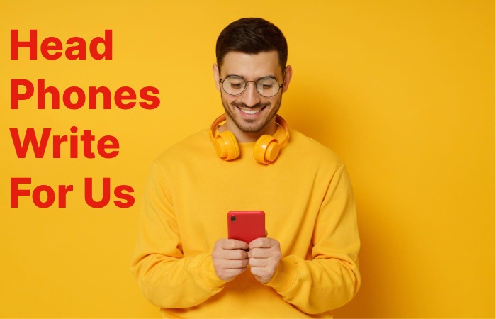 Head Phones Write For Us